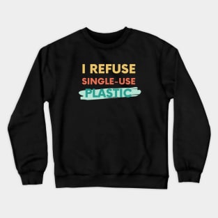 I refuse single-use plastic Crewneck Sweatshirt